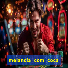 melancia com coca cola faz mal